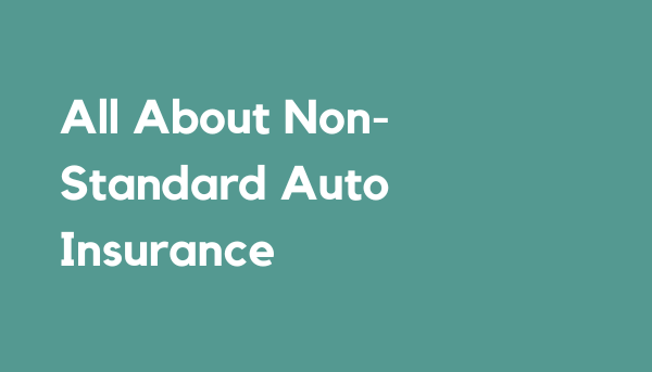 All About Non-Standard Auto Insurance - Cheapest Auto Insurance